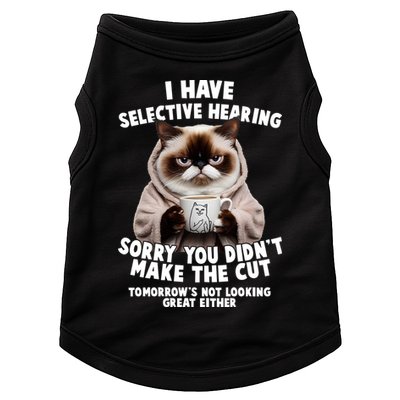 Funny Cat I Have Selective Hearing Sorry You Didn't Make The Cut  Doggie Tank
