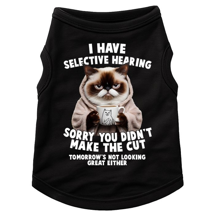 Funny Cat I Have Selective Hearing Sorry You Didn't Make The Cut  Doggie Tank