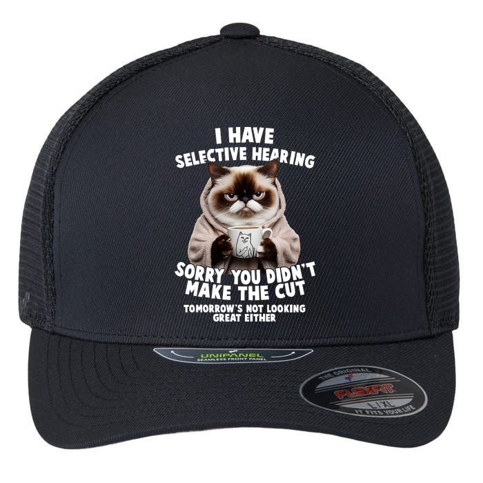 Funny Cat I Have Selective Hearing Sorry You Didn't Make The Cut  Flexfit Unipanel Trucker Cap