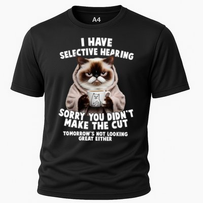 Funny Cat I Have Selective Hearing Sorry You Didn't Make The Cut  Performance Shirt