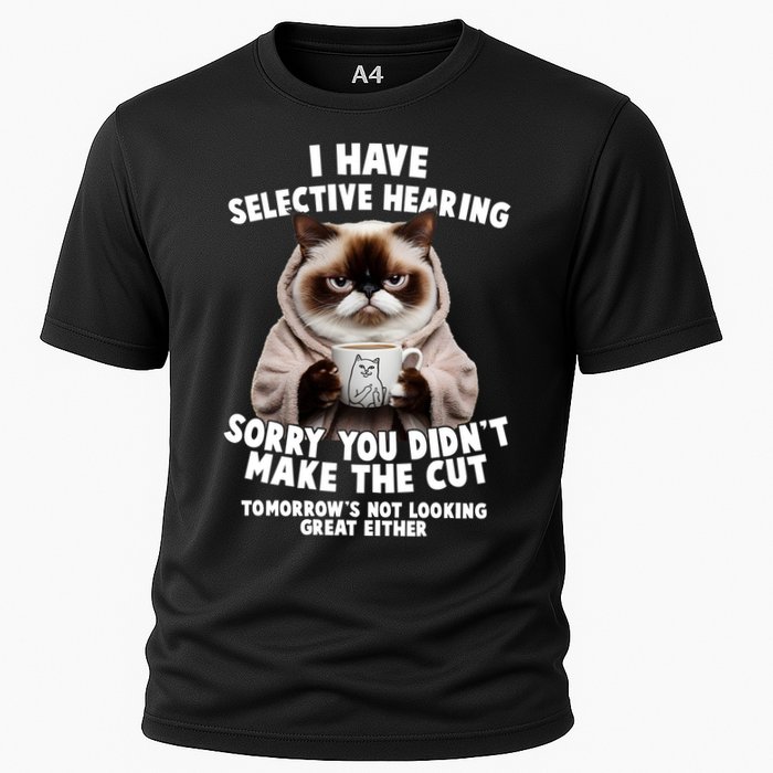 Funny Cat I Have Selective Hearing Sorry You Didn't Make The Cut  Performance Shirt
