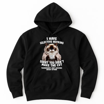 Funny Cat I Have Selective Hearing Sorry You Didn't Make The Cut  Hoodie