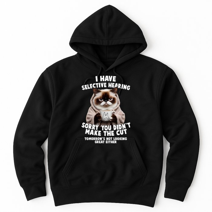 Funny Cat I Have Selective Hearing Sorry You Didn't Make The Cut  Hoodie