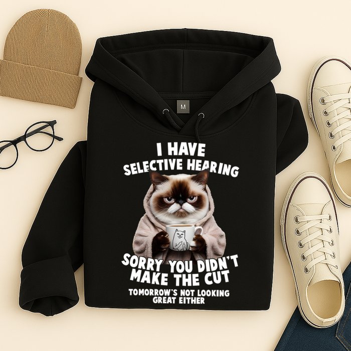 Funny Cat I Have Selective Hearing Sorry You Didn't Make The Cut  Hoodie