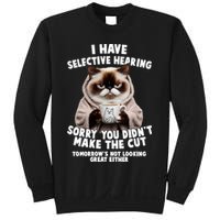 Funny Cat I Have Selective Hearing Sorry You Didn't Make The Cut  Sweatshirt