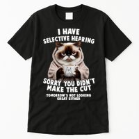Funny Cat I Have Selective Hearing Sorry You Didn't Make The Cut  Tall T-Shirt