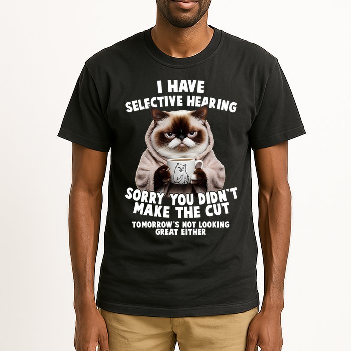 Funny Cat I Have Selective Hearing Sorry You Didn't Make The Cut  Tall T-Shirt