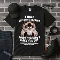 Funny Cat I Have Selective Hearing Sorry You Didn't Make The Cut  Tall T-Shirt