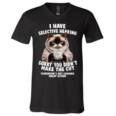 Funny Cat I Have Selective Hearing Sorry You Didn't Make The Cut  V-Neck T-Shirt
