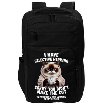 Funny Cat I Have Selective Hearing Sorry You Didn't Make The Cut  Impact Tech Backpack