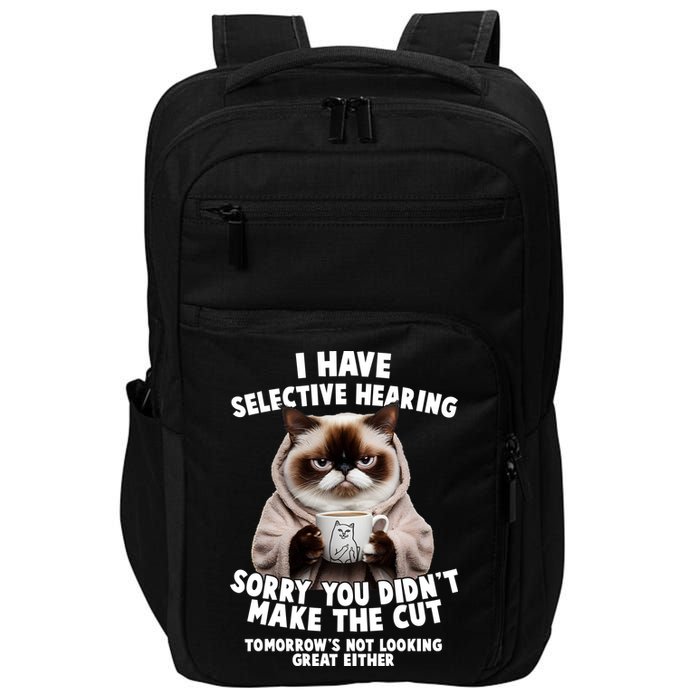 Funny Cat I Have Selective Hearing Sorry You Didn't Make The Cut  Impact Tech Backpack