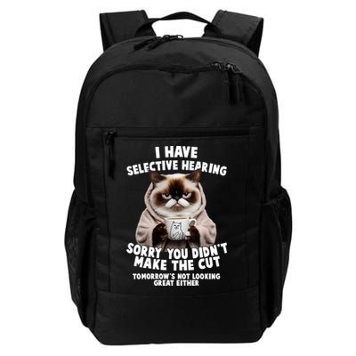 Funny Cat I Have Selective Hearing Sorry You Didn't Make The Cut  Daily Commute Backpack