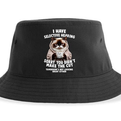 Funny Cat I Have Selective Hearing Sorry You Didn't Make The Cut  Sustainable Bucket Hat