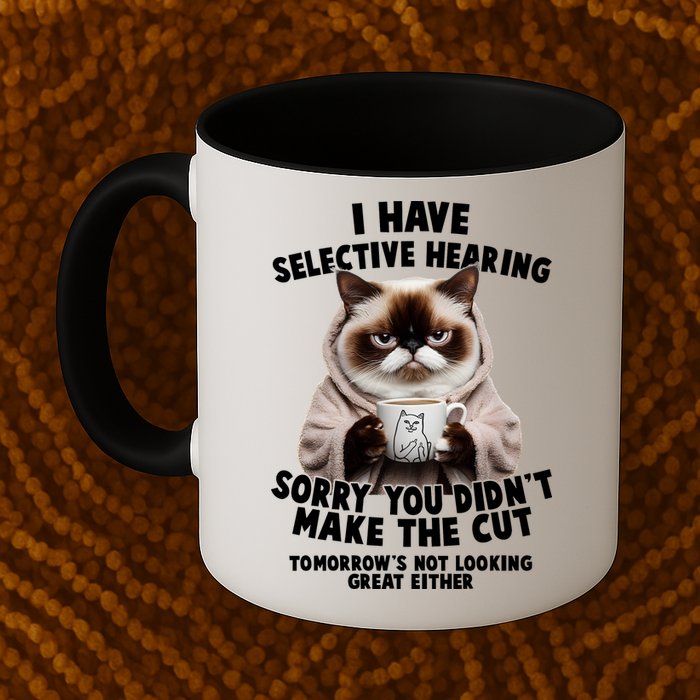 Funny Cat I Have Selective Hearing Sorry You Didn't Make The Cut  Mug