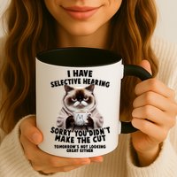 Funny Cat I Have Selective Hearing Sorry You Didn't Make The Cut  Mug