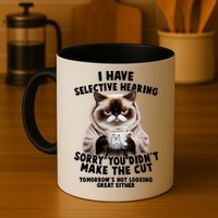 Funny Cat I Have Selective Hearing Sorry You Didn't Make The Cut  Mug