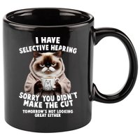 Funny Cat I Have Selective Hearing Sorry You Didn't Make The Cut  11oz C Handle Ceramic Mug