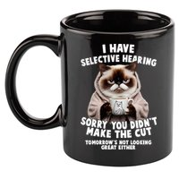 Funny Cat I Have Selective Hearing Sorry You Didn't Make The Cut  11oz C Handle Ceramic Mug