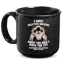 Funny Cat I Have Selective Hearing Sorry You Didn't Make The Cut  15oz Campfire Ceramic Mug