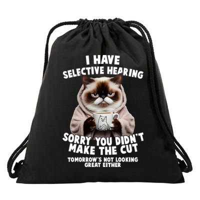 Funny Cat I Have Selective Hearing Sorry You Didn't Make The Cut  Drawstring Bag
