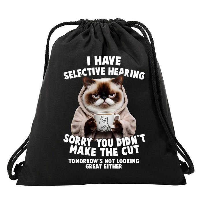 Funny Cat I Have Selective Hearing Sorry You Didn't Make The Cut  Drawstring Bag