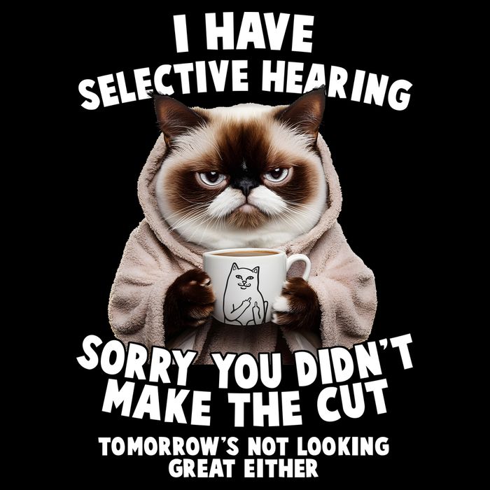 Funny Cat I Have Selective Hearing Sorry You Didn't Make The Cut  Drawstring Bag
