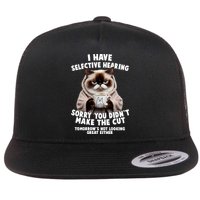 Funny Cat I Have Selective Hearing Sorry You Didn't Make The Cut  Flatbill Hat