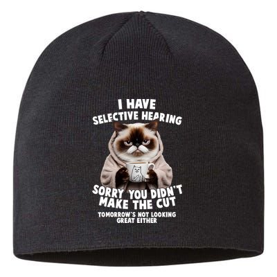 Funny Cat I Have Selective Hearing Sorry You Didn't Make The Cut  Sustainable Beanie
