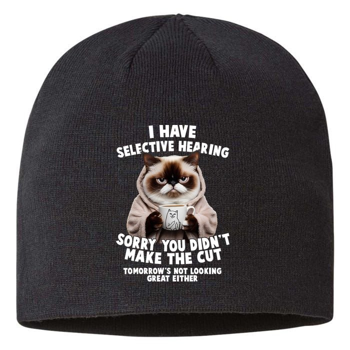 Funny Cat I Have Selective Hearing Sorry You Didn't Make The Cut  Sustainable Beanie