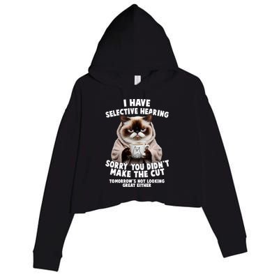 Funny Cat I Have Selective Hearing Sorry You Didn't Make The Cut  Crop Fleece Hoodie