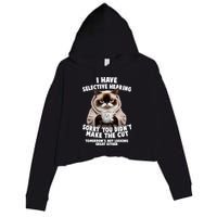 Funny Cat I Have Selective Hearing Sorry You Didn't Make The Cut  Crop Fleece Hoodie