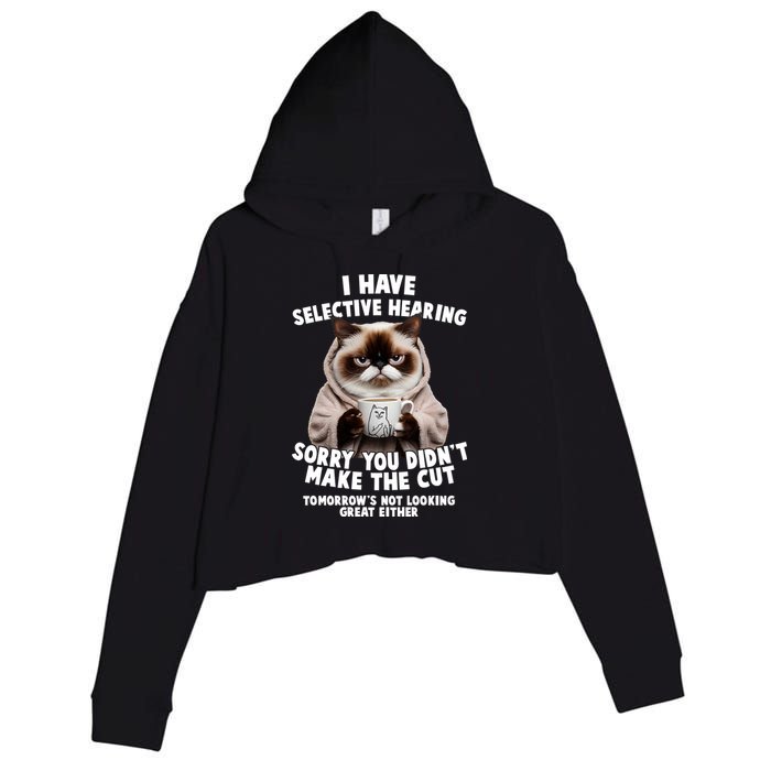 Funny Cat I Have Selective Hearing Sorry You Didn't Make The Cut  Crop Fleece Hoodie
