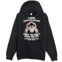 Funny Cat I Have Selective Hearing Sorry You Didn't Make The Cut  Premium Pullover Hoodie