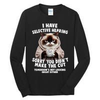 Funny Cat I Have Selective Hearing Sorry You Didn't Make The Cut  Tall Long Sleeve T-Shirt