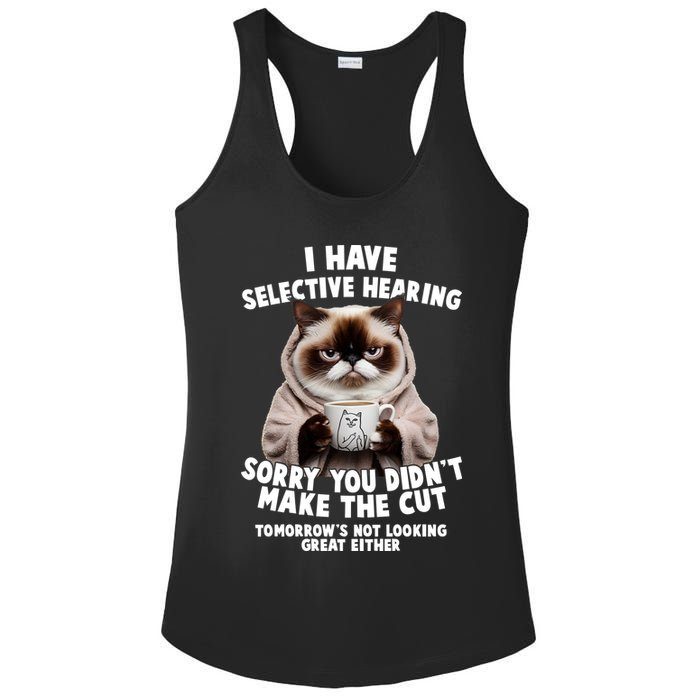 Funny Cat I Have Selective Hearing Sorry You Didn't Make The Cut  Ladies PosiCharge Competitor Racerback Tank