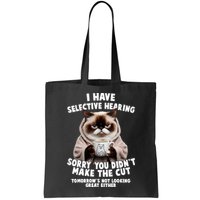 Funny Cat I Have Selective Hearing Sorry You Didn't Make The Cut  Bag