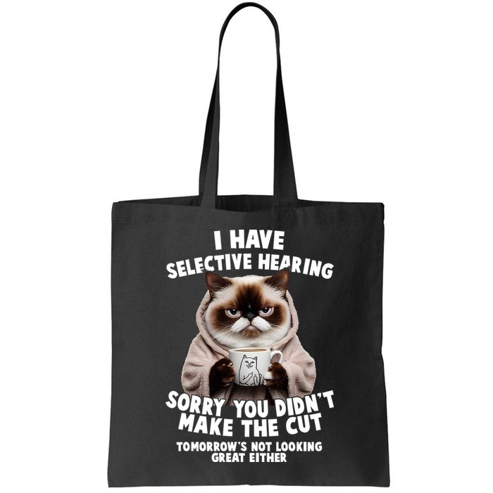 Funny Cat I Have Selective Hearing Sorry You Didn't Make The Cut  Bag