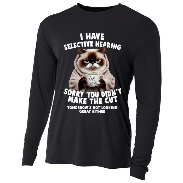 Funny Cat I Have Selective Hearing Sorry You Didn't Make The Cut  Cooling Performance Long Sleeve Crew