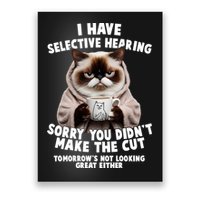 Funny Cat I Have Selective Hearing Sorry You Didn't Make The Cut  Poster