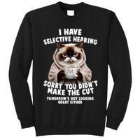 Funny Cat I Have Selective Hearing Sorry You Didn't Make The Cut  Tall Sweatshirt