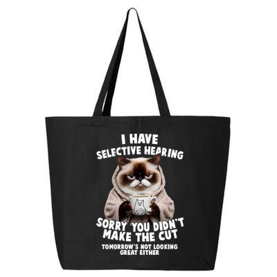 Funny Cat I Have Selective Hearing Sorry You Didn't Make The Cut  25L Jumbo Tote