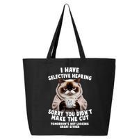 Funny Cat I Have Selective Hearing Sorry You Didn't Make The Cut  25L Jumbo Tote