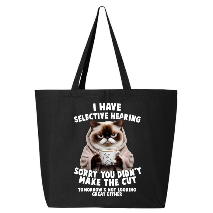 Funny Cat I Have Selective Hearing Sorry You Didn't Make The Cut  25L Jumbo Tote