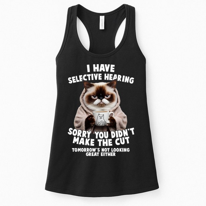 Funny Cat I Have Selective Hearing Sorry You Didn't Make The Cut  Womens Tank Top