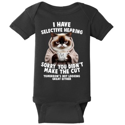 Funny Cat I Have Selective Hearing Sorry You Didn't Make The Cut  Baby Bodysuit