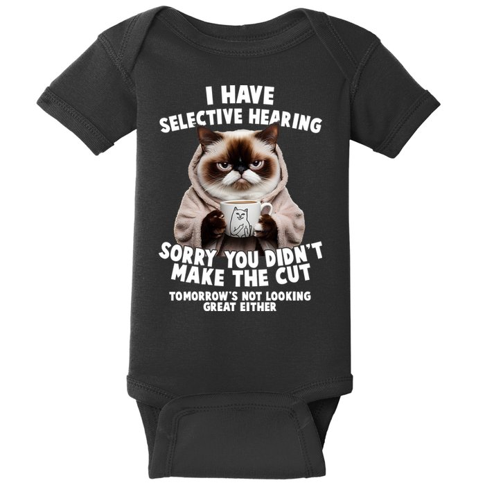 Funny Cat I Have Selective Hearing Sorry You Didn't Make The Cut  Baby Bodysuit