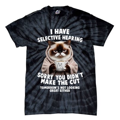 Funny Cat I Have Selective Hearing Sorry You Didn't Make The Cut  Tie-Dye T-Shirt