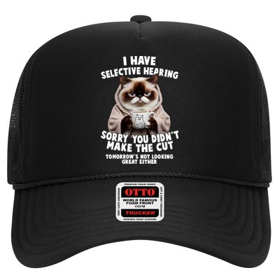 Funny Cat I Have Selective Hearing Sorry You Didn't Make The Cut  Trucker Hat