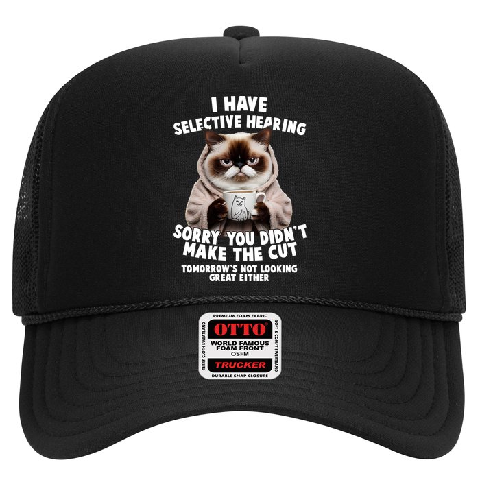 Funny Cat I Have Selective Hearing Sorry You Didn't Make The Cut  Trucker Hat