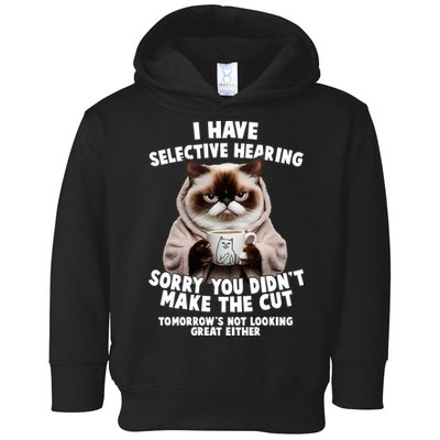 Funny Cat I Have Selective Hearing Sorry You Didn't Make The Cut  Toddler Hoodie
